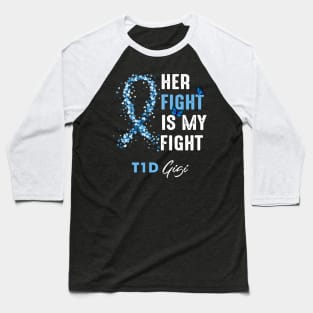 Her Fight Is My Fight T1D Gigi Diabetes Awareness Type 1 Baseball T-Shirt